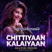 Chittiyan Kalaiyan We (Bhojpuri Version)