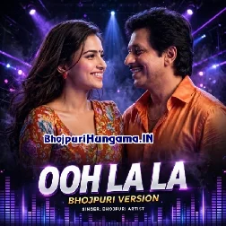 Ooh Lalla Ooh Lalla (Bhojpuri Version)